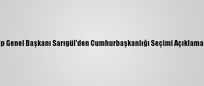 Tdp Genel Başkanı Sarıgül'den Cumhurbaşkanlığı Seçimi Açıklaması: