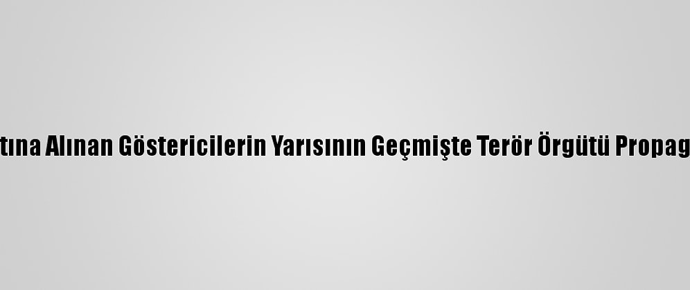 Boğaziçi'ndeki Protestolarla İlgili Gözaltına Alınan Göstericilerin Yarısının Geçmişte Terör Örgütü Propagandasından Suç Kaydı Olduğu Anlaşıldı
