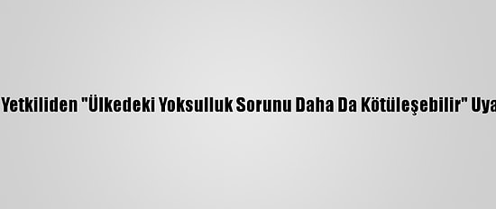 Rus Yetkiliden "Ülkedeki Yoksulluk Sorunu Daha Da Kötüleşebilir" Uyarısı