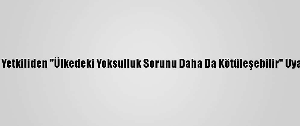 Rus Yetkiliden "Ülkedeki Yoksulluk Sorunu Daha Da Kötüleşebilir" Uyarısı