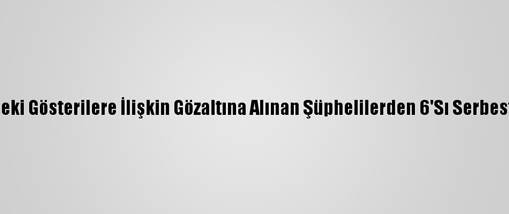 Kadıköy'deki Gösterilere İlişkin Gözaltına Alınan Şüphelilerden 6'Sı Serbest Bırakıldı