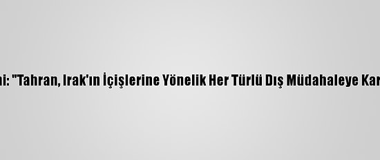 Ruhani: "Tahran, Irak'ın İçişlerine Yönelik Her Türlü Dış Müdahaleye Karşıdır"