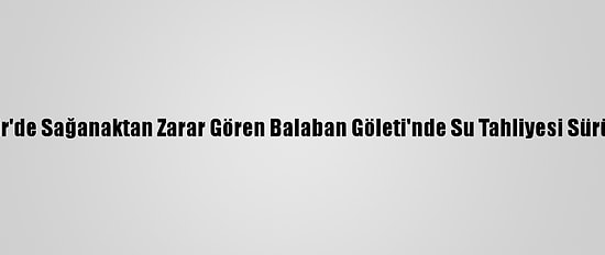 İzmir'de Sağanaktan Zarar Gören Balaban Göleti'nde Su Tahliyesi Sürüyor