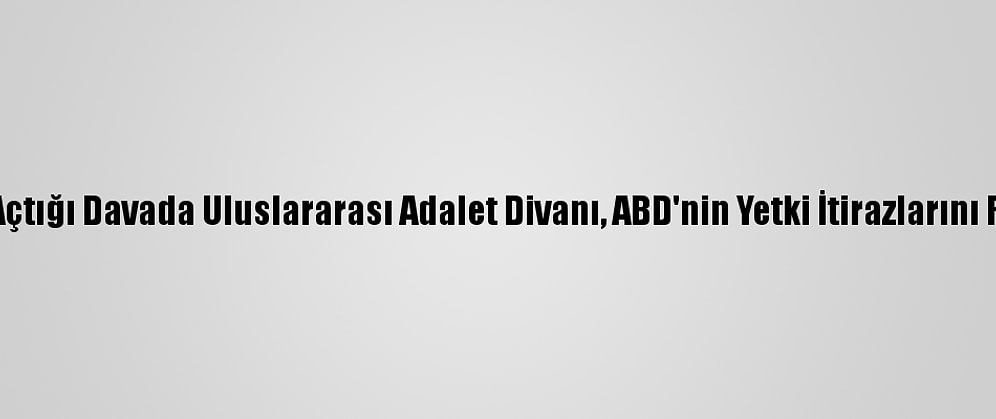 İran'ın Açtığı Davada Uluslararası Adalet Divanı, ABD'nin Yetki İtirazlarını Reddetti