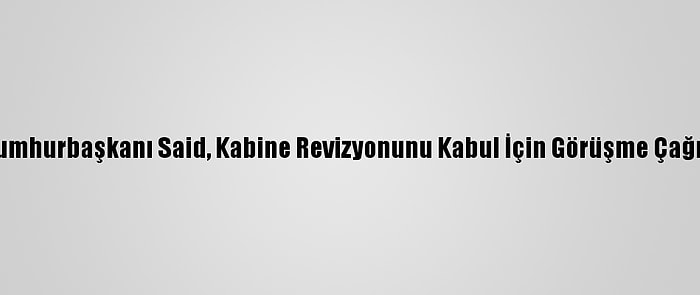 Tunus Cumhurbaşkanı Said, Kabine Revizyonunu Kabul İçin Görüşme Çağrısı Yaptı