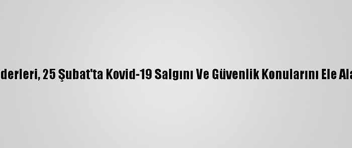 AB Liderleri, 25 Şubat'ta Kovid-19 Salgını Ve Güvenlik Konularını Ele Alacak