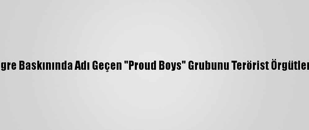 Kanada, ABD Kongre Baskınında Adı Geçen "Proud Boys" Grubunu Terörist Örgütler Listesine Ekledi