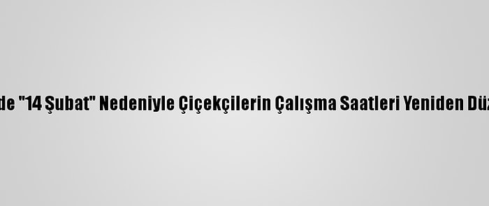 Kayseri'de "14 Şubat" Nedeniyle Çiçekçilerin Çalışma Saatleri Yeniden Düzenlendi