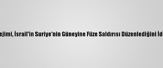 Esed Rejimi, İsrail'in Suriye'nin Güneyine Füze Saldırısı Düzenlediğini İddia Etti