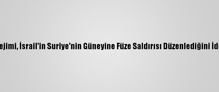 Esed Rejimi, İsrail'in Suriye'nin Güneyine Füze Saldırısı Düzenlediğini İddia Etti