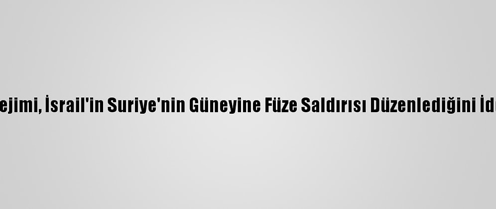 Esed Rejimi, İsrail'in Suriye'nin Güneyine Füze Saldırısı Düzenlediğini İddia Etti