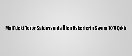 Mali'deki Terör Saldırısında Ölen Askerlerin Sayısı 10'A Çıktı