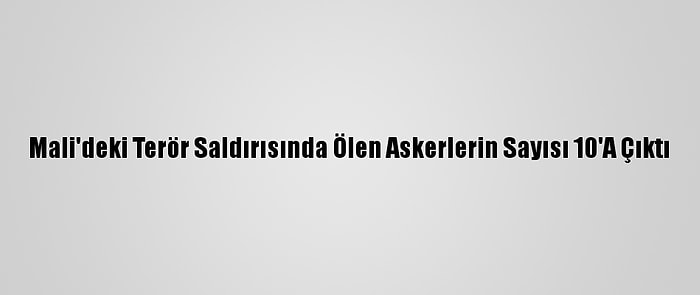 Mali'deki Terör Saldırısında Ölen Askerlerin Sayısı 10'A Çıktı