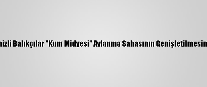 Karadenizli Balıkçılar "Kum Midyesi" Avlanma Sahasının Genişletilmesini İstiyor