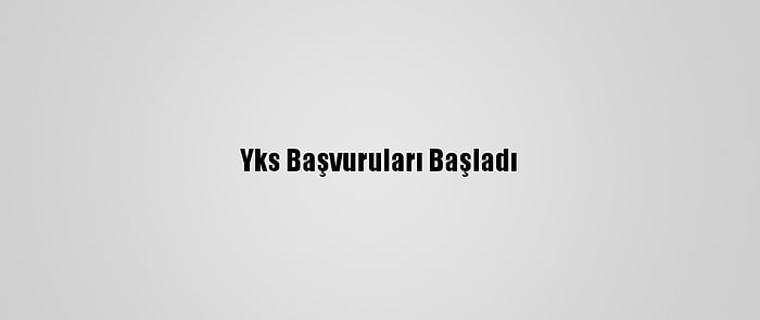 Yks Başvuruları Başladı