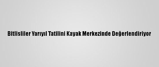 Bitlisliler Yarıyıl Tatilini Kayak Merkezinde Değerlendiriyor