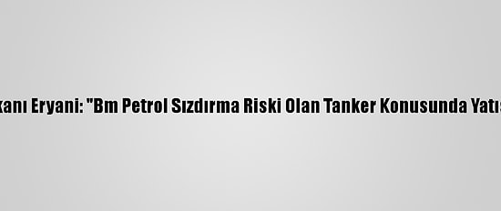 Yemen Enformasyon Bakanı Eryani: "Bm Petrol Sızdırma Riski Olan Tanker Konusunda Yatıştırma Politikası İzliyor"