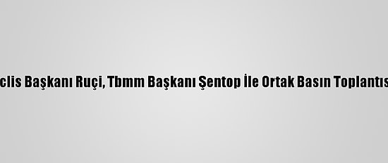 Arnavutluk Meclis Başkanı Ruçi, Tbmm Başkanı Şentop İle Ortak Basın Toplantısında Konuştu:
