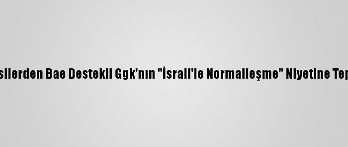 Husilerden Bae Destekli Ggk'nın "İsrail'le Normalleşme" Niyetine Tepki: