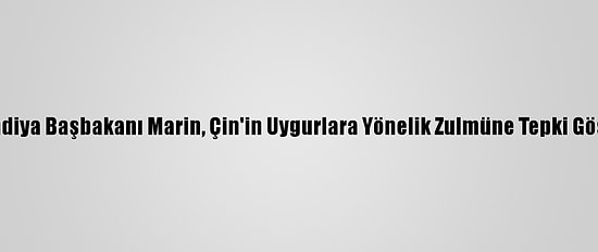 Finlandiya Başbakanı Marin, Çin'in Uygurlara Yönelik Zulmüne Tepki Gösterdi
