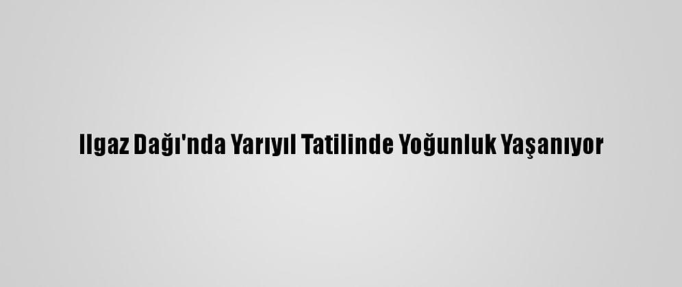 Ilgaz Dağı'nda Yarıyıl Tatilinde Yoğunluk Yaşanıyor