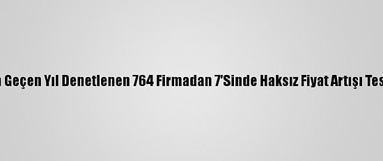 Çorum'da Geçen Yıl Denetlenen 764 Firmadan 7'Sinde Haksız Fiyat Artışı Tespit Edildi