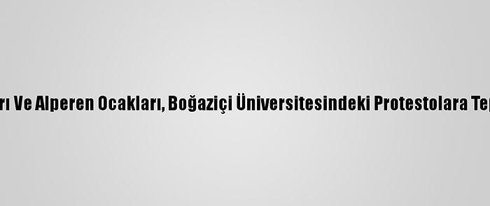 Ülkü Ocakları Ve Alperen Ocakları, Boğaziçi Üniversitesindeki Protestolara Tepki Gösterdi