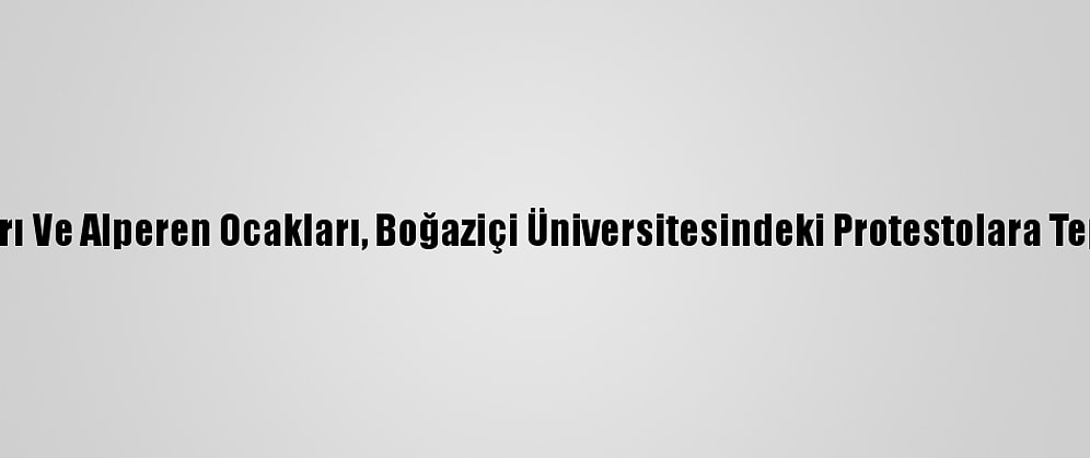 Ülkü Ocakları Ve Alperen Ocakları, Boğaziçi Üniversitesindeki Protestolara Tepki Gösterdi