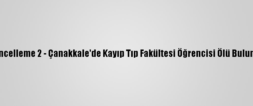 Güncelleme 2 - Çanakkale'de Kayıp Tıp Fakültesi Öğrencisi Ölü Bulundu