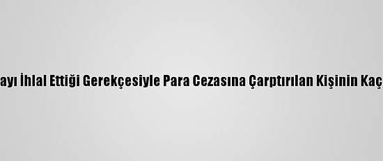 Tayvan'da Karantinayı İhlal Ettiği Gerekçesiyle Para Cezasına Çarptırılan Kişinin Kaçırıldığı Ortaya Çıktı