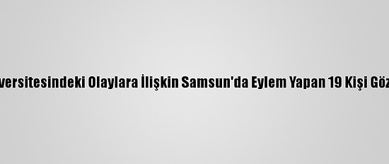 Boğaziçi Üniversitesindeki Olaylara İlişkin Samsun'da Eylem Yapan 19 Kişi Gözaltına Alındı