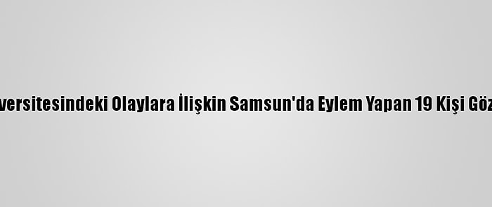 Boğaziçi Üniversitesindeki Olaylara İlişkin Samsun'da Eylem Yapan 19 Kişi Gözaltına Alındı