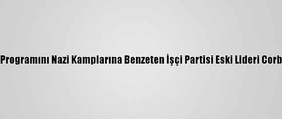 İngiltere'de Kovid-19 Aşı Programını Nazi Kamplarına Benzeten İşçi Partisi Eski Lideri Corbyn'in Kardeşi Tutuklandı