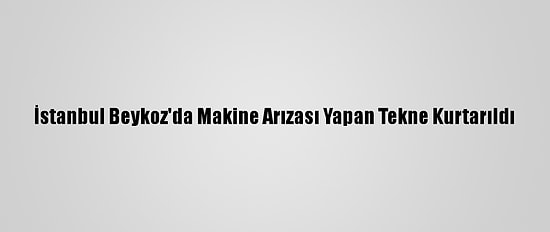 İstanbul Beykoz'da Makine Arızası Yapan Tekne Kurtarıldı