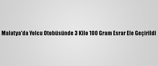 Malatya'da Yolcu Otobüsünde 3 Kilo 100 Gram Esrar Ele Geçirildi
