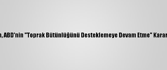 Suudi Arabistan, ABD'nin "Toprak Bütünlüğünü Desteklemeye Devam Etme" Kararından Memnun