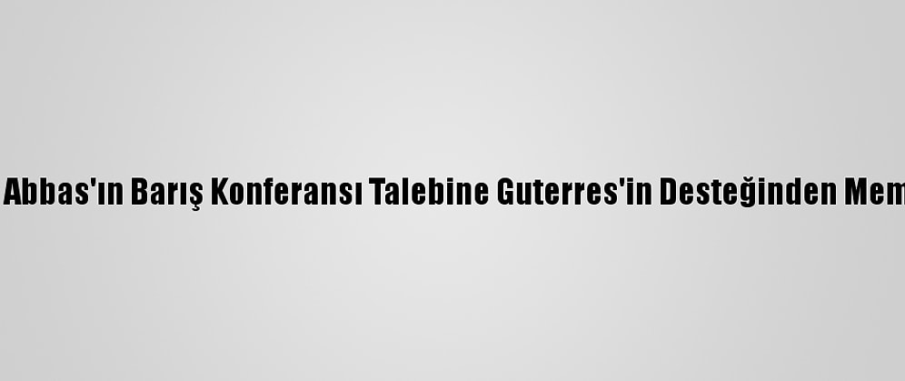 Filistinli Fetih Yetkilisi, Abbas'ın Barış Konferansı Talebine Guterres'in Desteğinden Memnun Olduğunu Bildirdi