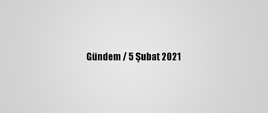 Gündem / 5 Şubat 2021