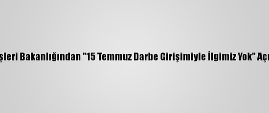 ABD Dışişleri Bakanlığından "15 Temmuz Darbe Girişimiyle İlgimiz Yok" Açıklaması