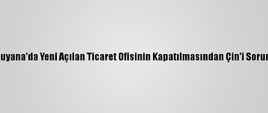 Tayvan, Guyana'da Yeni Açılan Ticaret Ofisinin Kapatılmasından Çin'i Sorumlu Tuttu