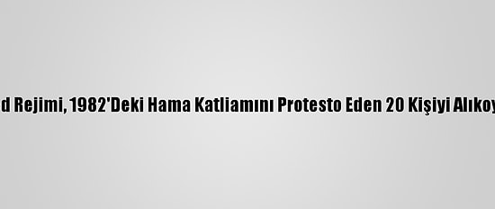 Esed Rejimi, 1982'Deki Hama Katliamını Protesto Eden 20 Kişiyi Alıkoydu