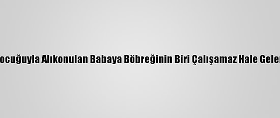 Ypg/PKK, Deyrizor'da Çocuğuyla Alıkonulan Babaya Böbreğinin Biri Çalışamaz Hale Gelene Kadar İşkence Yaptı