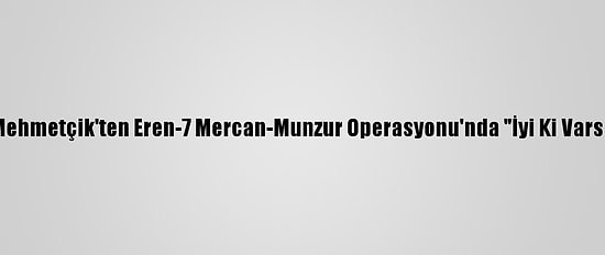 Güncelleme - Mehmetçik'ten Eren-7 Mercan-Munzur Operasyonu'nda "İyi Ki Varsın Eren" Mesajı