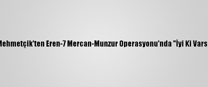 Güncelleme - Mehmetçik'ten Eren-7 Mercan-Munzur Operasyonu'nda "İyi Ki Varsın Eren" Mesajı