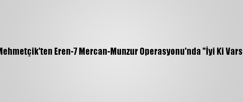 Güncelleme - Mehmetçik'ten Eren-7 Mercan-Munzur Operasyonu'nda "İyi Ki Varsın Eren" Mesajı