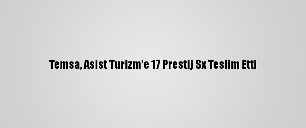 Temsa, Asist Turizm'e 17 Prestij Sx Teslim Etti