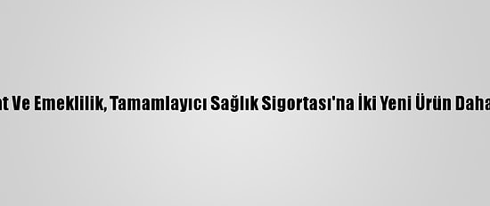 Nn Hayat Ve Emeklilik, Tamamlayıcı Sağlık Sigortası'na İki Yeni Ürün Daha Katıldı