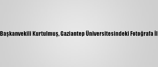 Ak Parti Genel Başkanvekili Kurtulmuş, Gaziantep Üniversitesindeki Fotoğrafa İlişkin Konuştu: