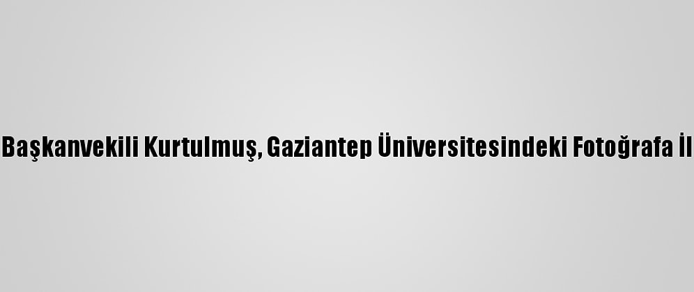 Ak Parti Genel Başkanvekili Kurtulmuş, Gaziantep Üniversitesindeki Fotoğrafa İlişkin Konuştu: