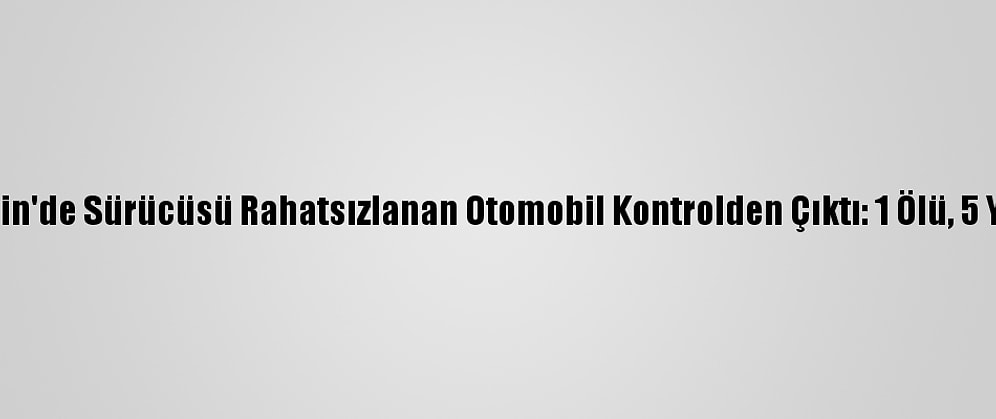 Mersin'de Sürücüsü Rahatsızlanan Otomobil Kontrolden Çıktı: 1 Ölü, 5 Yaralı